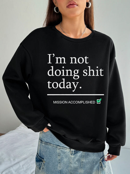 Women I'm Not Doing Shit Today Lettering Printed Casual Sweatshirt