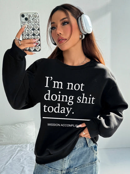 Women I'm Not Doing Shit Today Lettering Printed Casual Sweatshirt