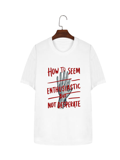 Women How To Seem Enthusiastic But Not Desperate Letter Print Casual T-Shirt