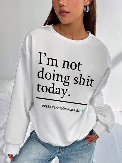 Women I'm Not Doing Shit Today Lettering Printed Casual Sweatshirt