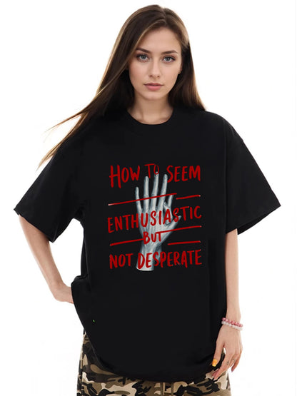 Women How To Seem Enthusiastic But Not Desperate Letter Print Casual T-Shirt